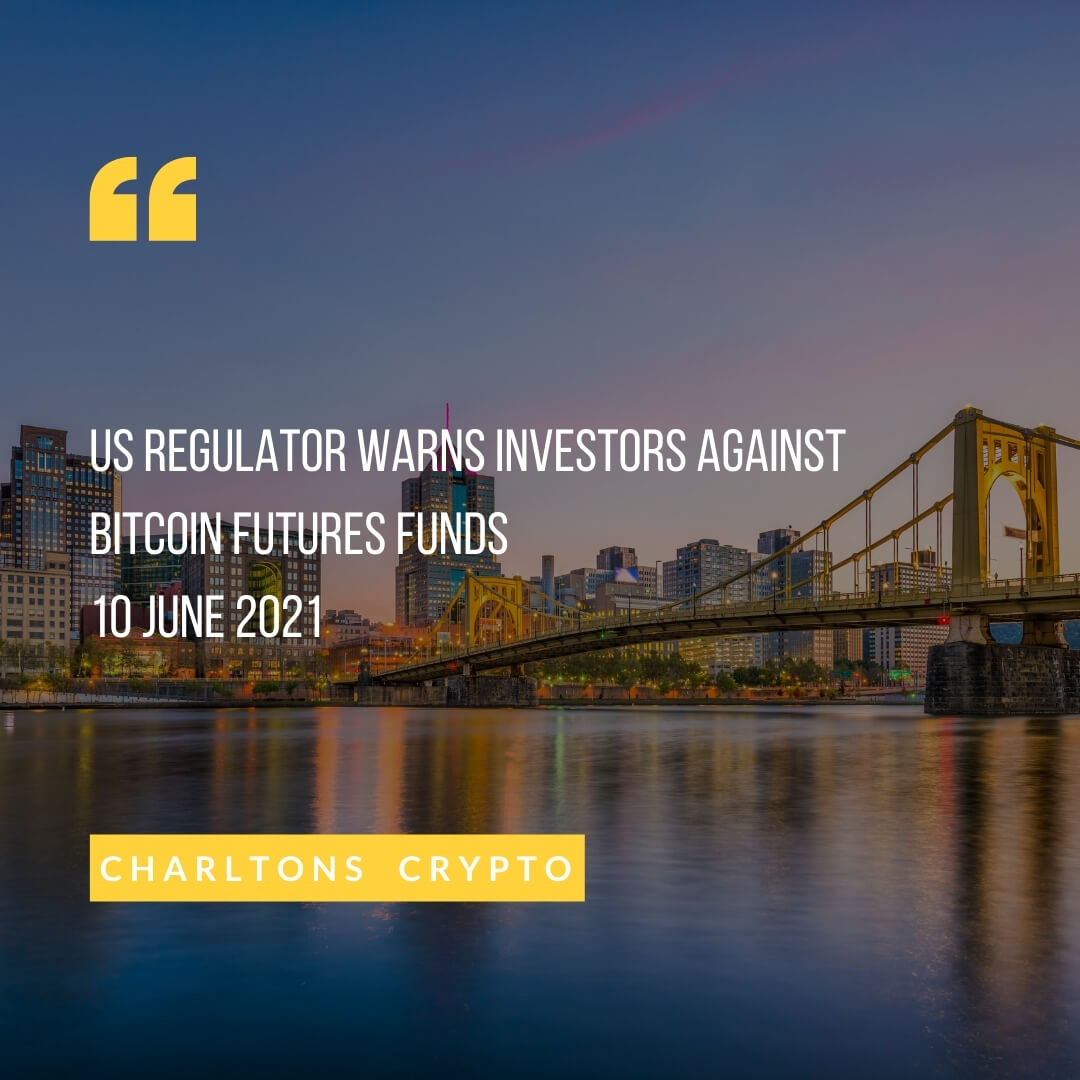 US Regulator warns investors against Bitcoin futures funds 10 June 2021