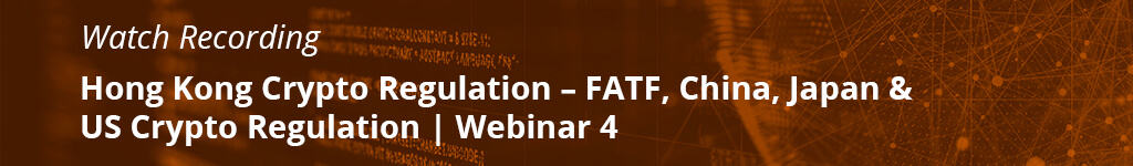 Hong Kong Crypto Regulation – FATF, China, Japan & US Crypto Regulation | Webinar 4