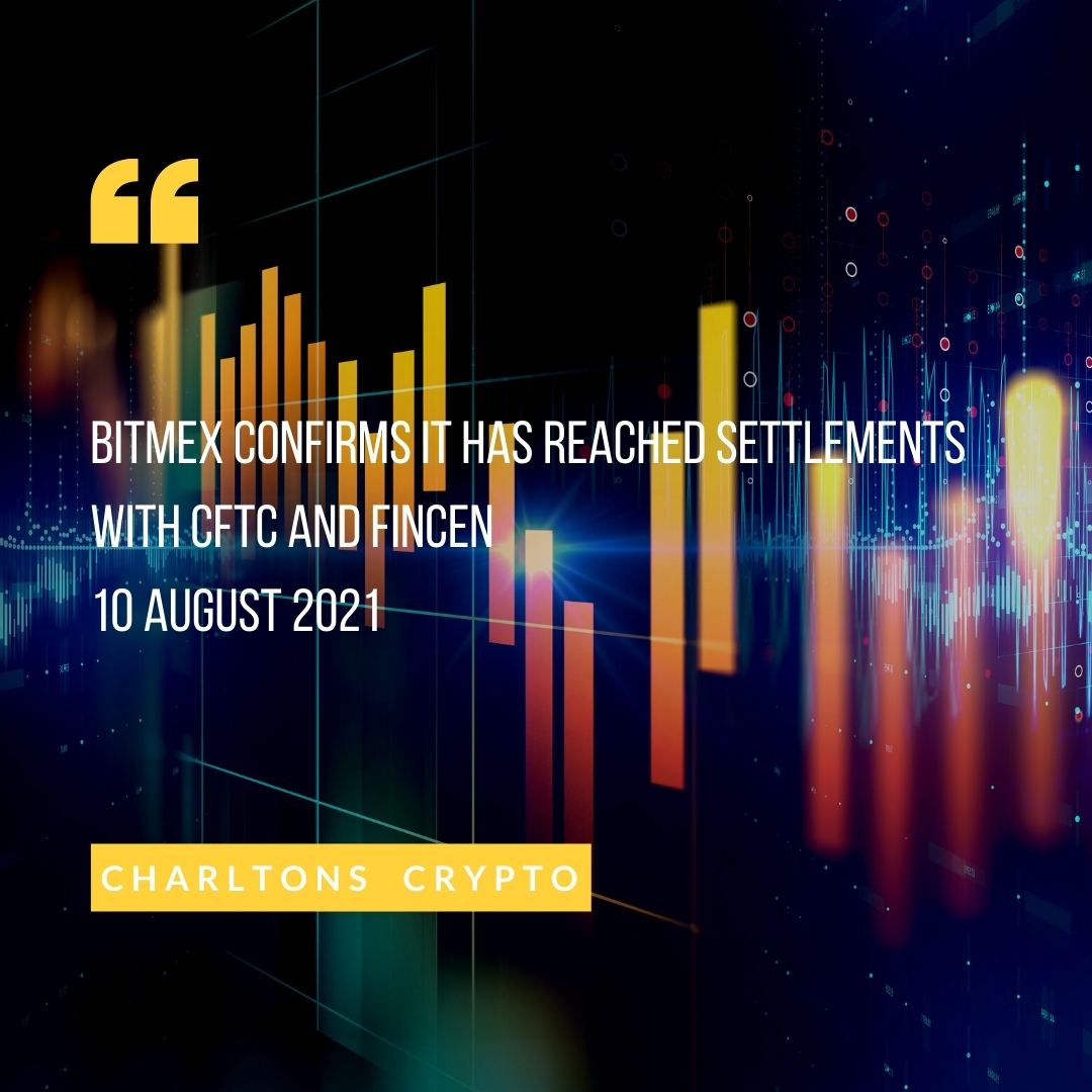 BitMEX confirms it has reached settlements with CFTC and FinCEN 10 August 2021