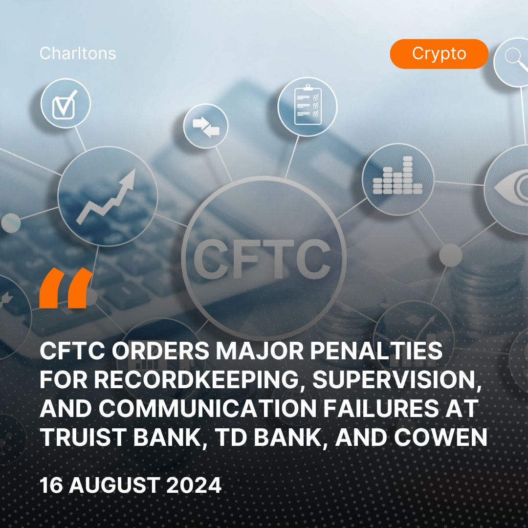 CFTC Orders Major Penalties for Recordkeeping, Supervision, and Communication Failures at Truist Bank, TD Bank, and Cowen