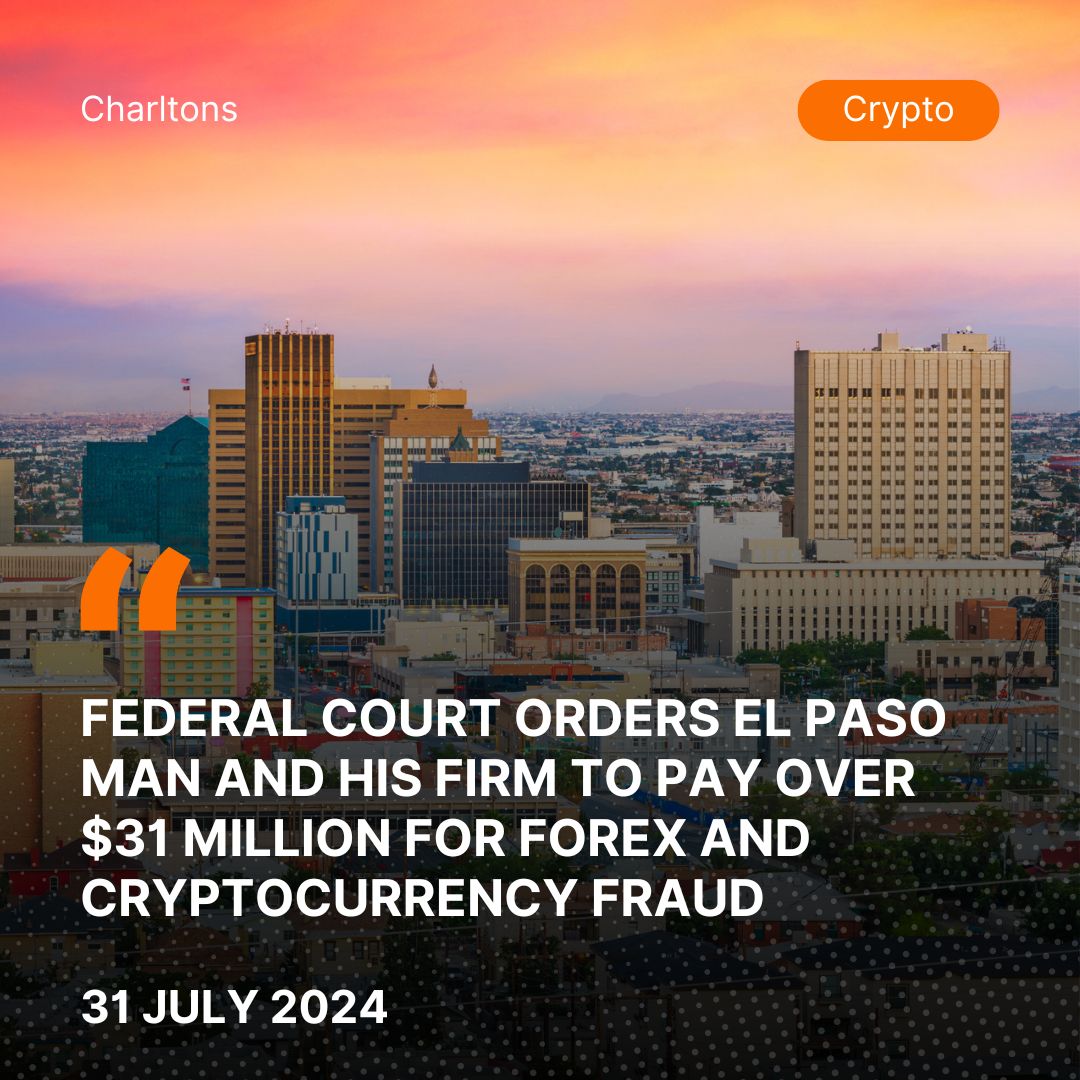 Federal Court Orders El Paso Man and His Firm to Pay Over  Million for Forex and Cryptocurrency Fraud