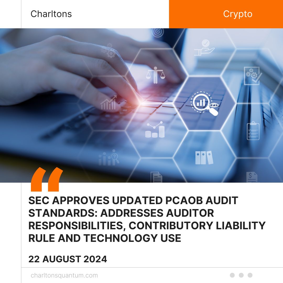 SEC Approves Updated PCAOB Audit Standards: Addresses Auditor Responsibilities, Contributory Liability Rule and Technology Use