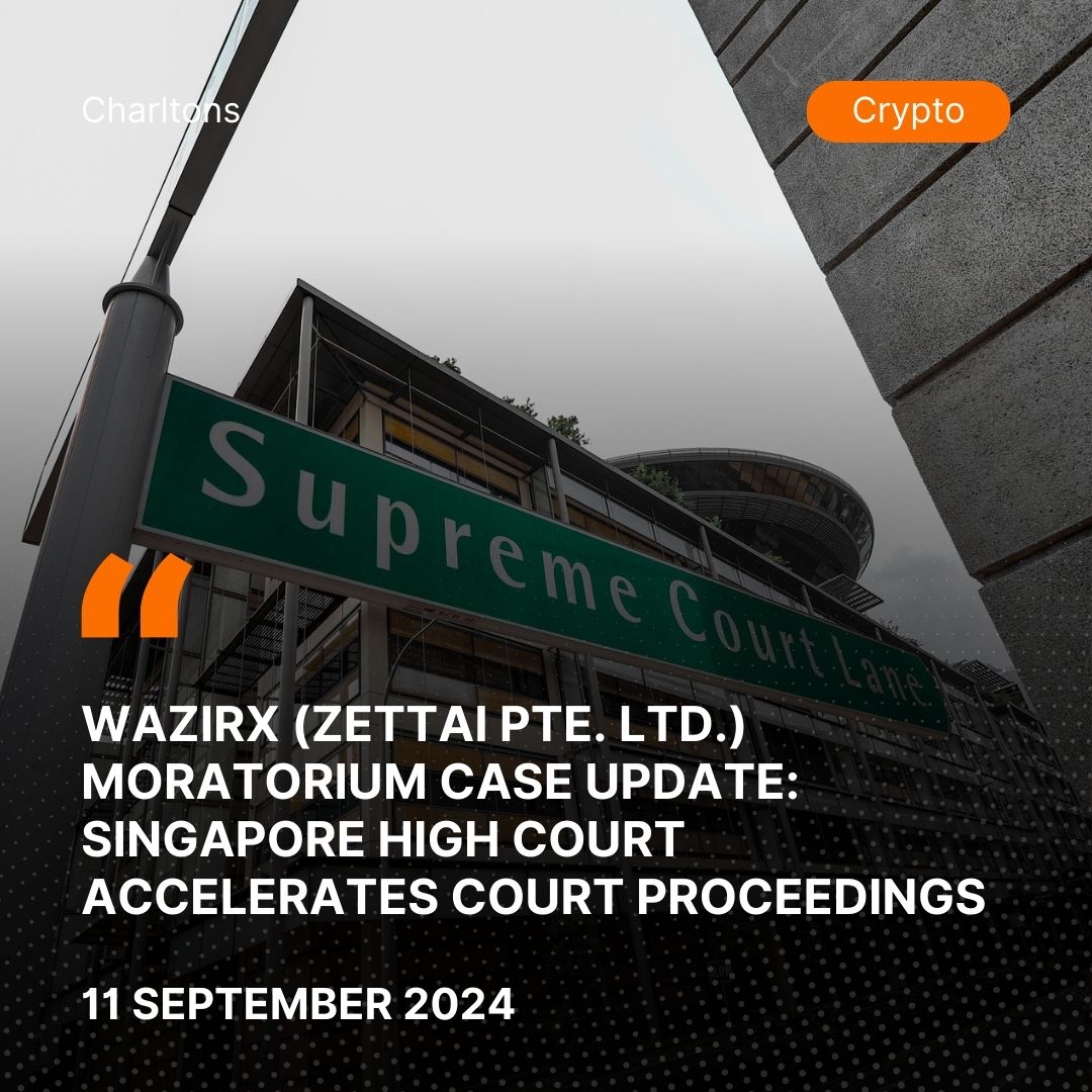 WazirX (Zettai Pte. Ltd.) Moratorium Case Update:  Singapore High Court Accelerates Court Proceedings