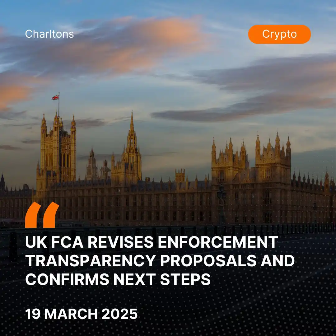 UK FCA Revises Enforcement Transparency Proposals and Confirms Next Steps