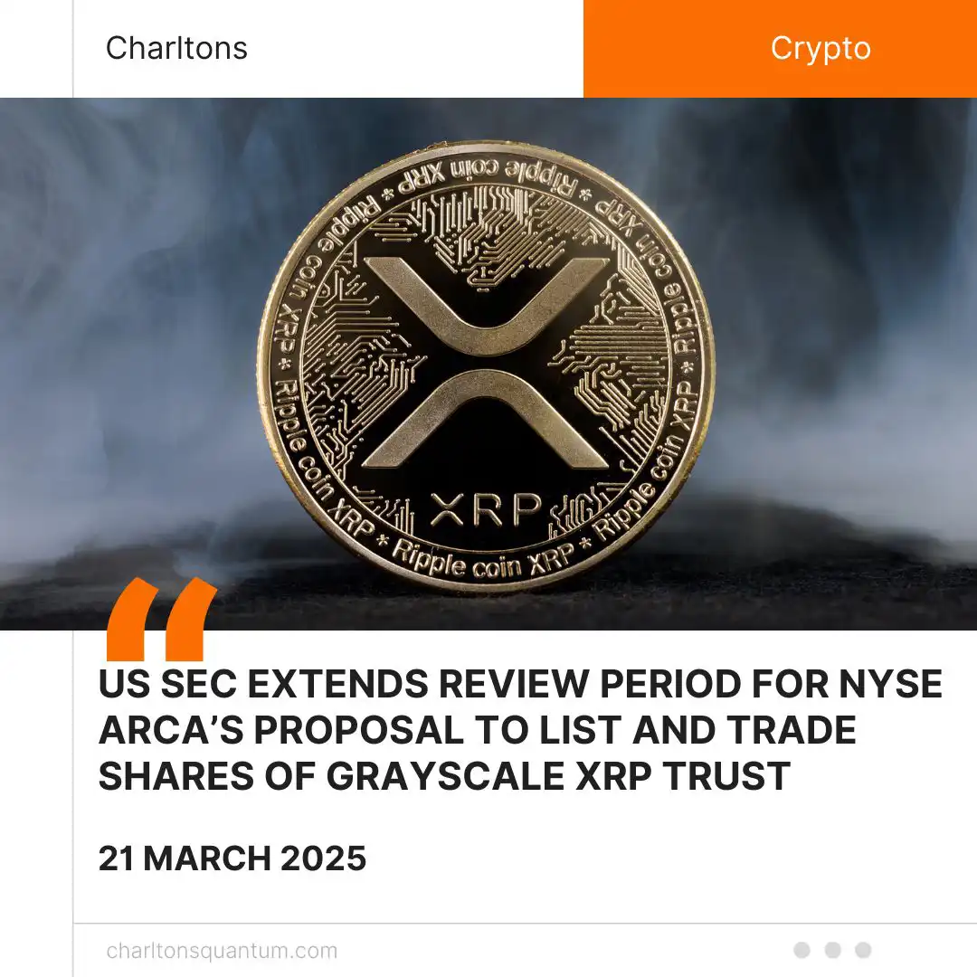 US SEC Extends Review Period for NYSE Arca’s Proposal to List and Trade Shares of Grayscale XRP Trust