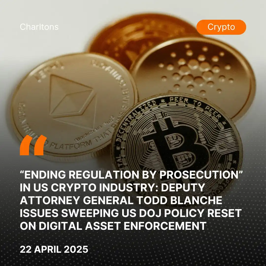 “Ending Regulation by Prosecution” in US Crypto Industry: Deputy Attorney General Todd Blanche Issues Sweeping US DOJ Policy Reset on Digital Asset Enforcement