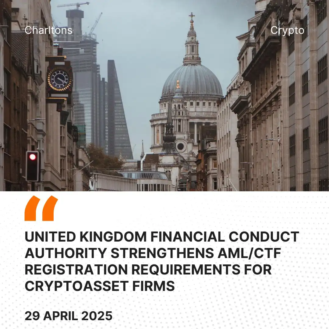 United Kingdom Financial Conduct Authority Strengthens AML/CTF Registration Requirements for Cryptoasset Firms