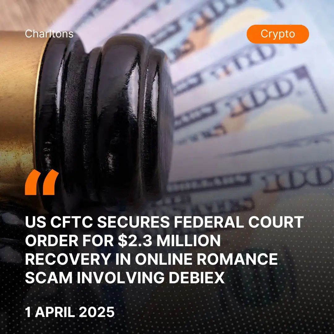 US CFTC Secures Federal Court Order for .3 Million Recovery in Online Romance Scam Involving Debiex