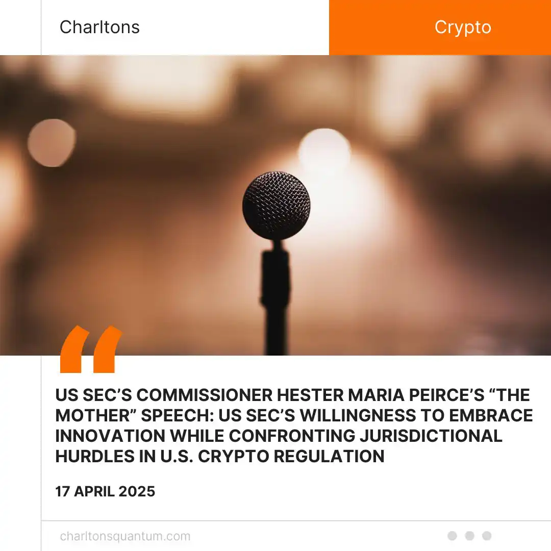 US SEC’s Commissioner Hester Maria Peirce’s “The Mother” Speech: US SEC’s Willingness to Embrace Innovation While Confronting Jurisdictional Hurdles in U.S. Crypto Regulation