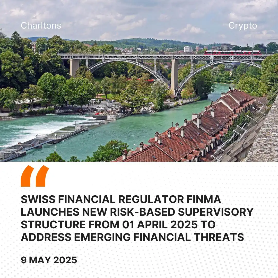 Swiss Financial Regulator FINMA Launches New Risk-Based Supervisory Structure from 01 April 2025 to Address Emerging Financial Threats