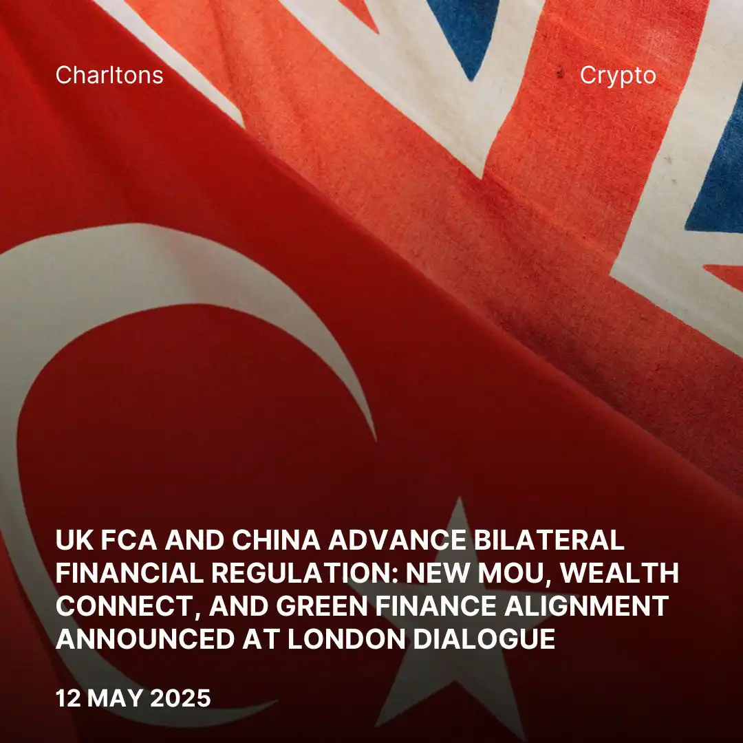 UK FCA and China Advance Bilateral Financial Regulation: New MoU, Wealth Connect, and Green Finance Alignment Announced at London Dialogue