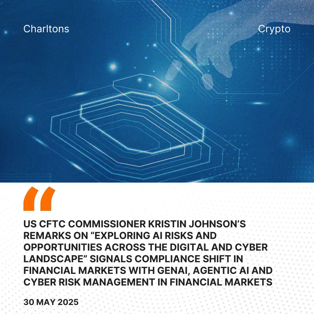 US CFTC Commissioner Kristin Johnson’s Remarks on “Exploring AI Risks and Opportunities Across the Digital and Cyber Landscape” Signals Compliance Shift in Financial Markets with GenAI, Agentic AI and Cyber Risk Management in Financial Markets