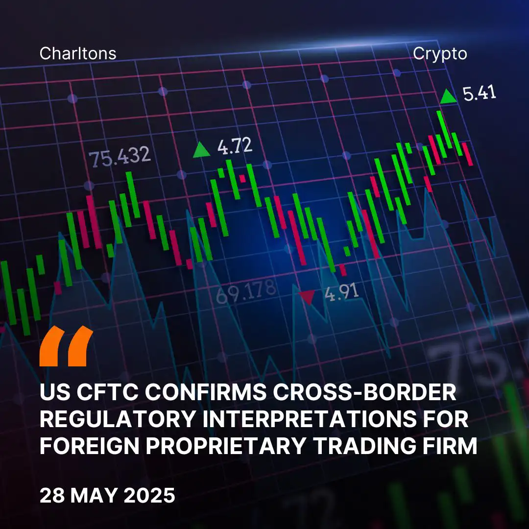US CFTC Confirms Cross-Border Regulatory Interpretations for Foreign Proprietary Trading Firm