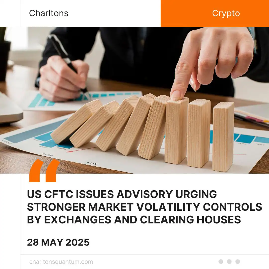US CFTC Issues Advisory Urging Stronger Market Volatility Controls by Exchanges and Clearing Houses