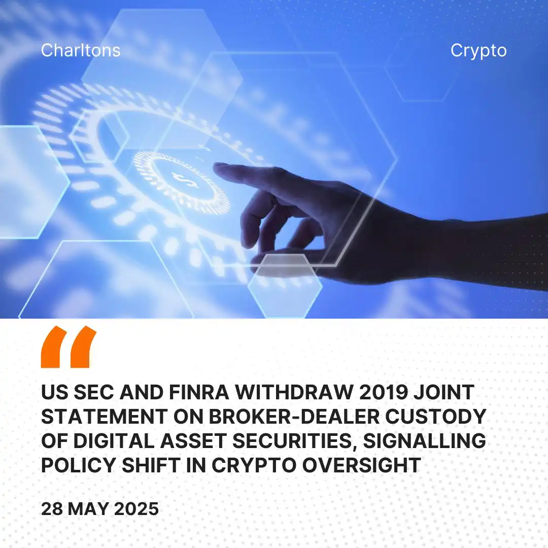 US SEC and FINRA Withdraw 2019 Joint Statement on Broker-Dealer Custody of Digital Asset Securities, Signalling Policy Shift in Crypto Oversight