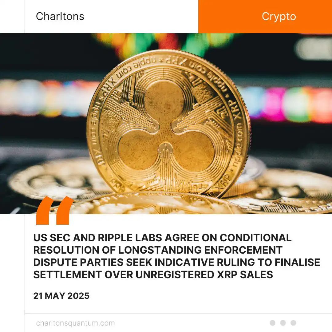 US SEC and Ripple Labs Agree on Conditional Resolution of Longstanding Enforcement Dispute Parties Seek Indicative Ruling to Finalise Settlement over Unregistered XRP Sales