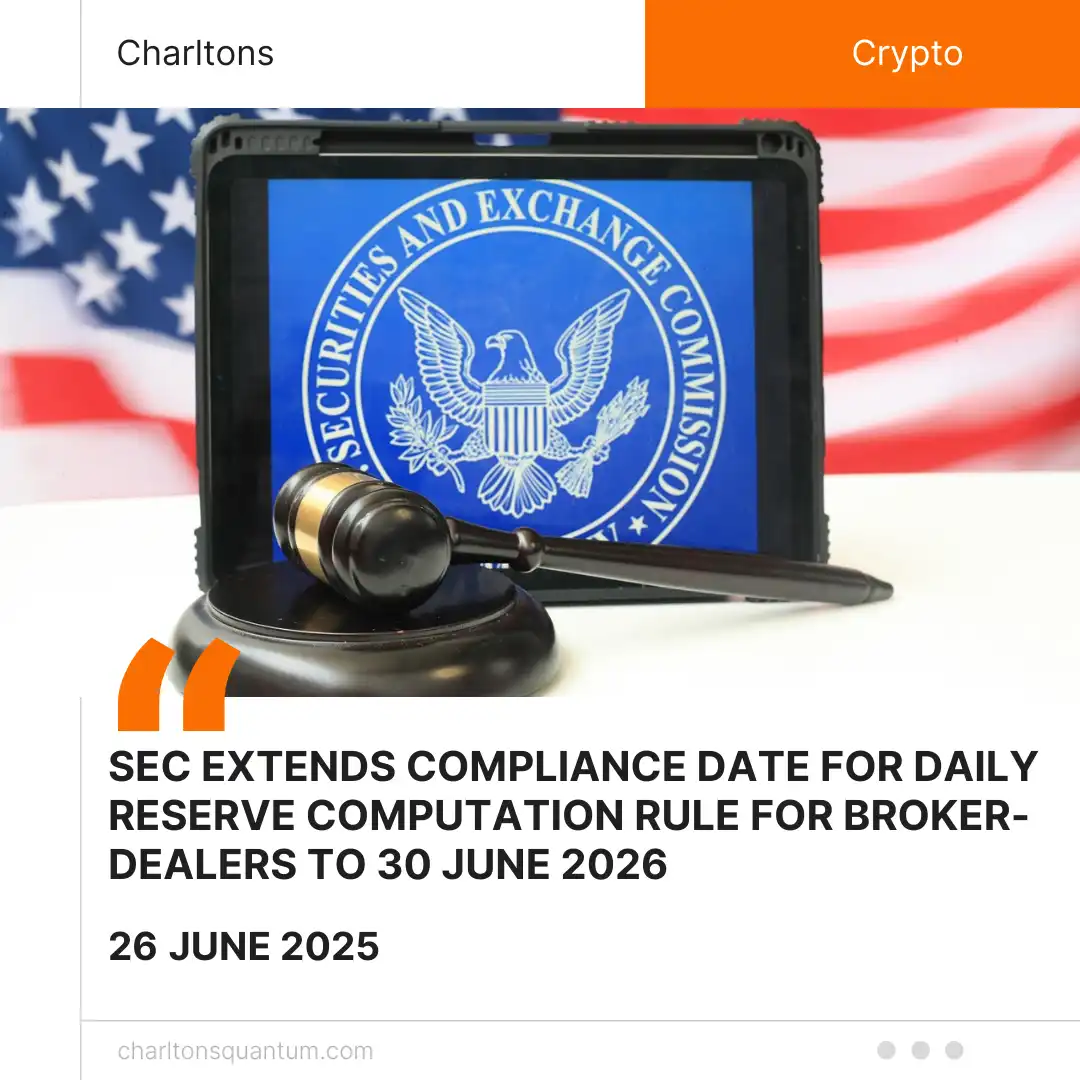 SEC Extends Compliance Date for Daily Reserve Computation Rule for Broker-Dealers to 30 June 2026