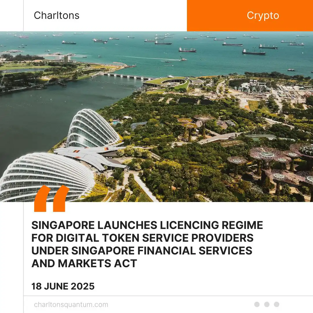 Singapore Launches Licencing Regime for Digital Token Service Providers under Singapore Financial Services and Markets Act