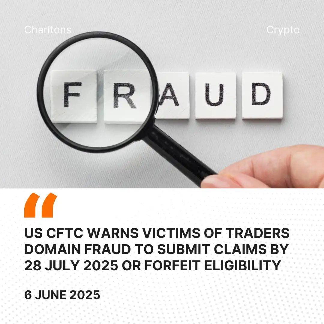 US CFTC Warns Victims of Traders Domain Fraud to Submit Claims by 28 July 2025 or Forfeit Eligibility