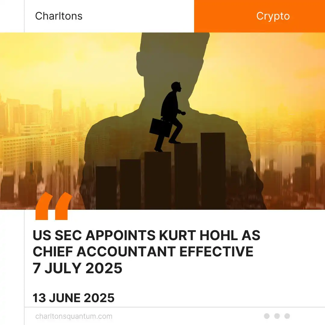 US SEC Appoints Kurt Hohl as Chief Accountant Effective 7 July 2025