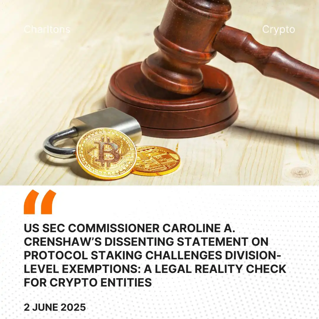 US SEC Commissioner Caroline A. Crenshaw’s Dissenting Statement on Protocol Staking Challenges Division-Level Exemptions: A Legal Reality Check for Crypto Entities