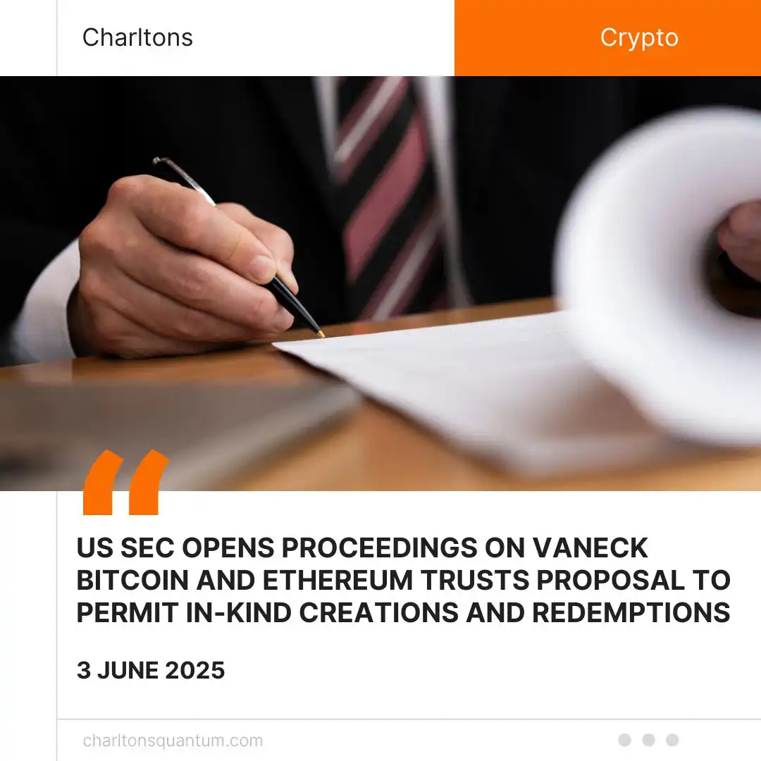 US SEC Opens Proceedings on VanEck Bitcoin and Ethereum Trusts Proposal to Permit In-Kind Creations and Redemptions