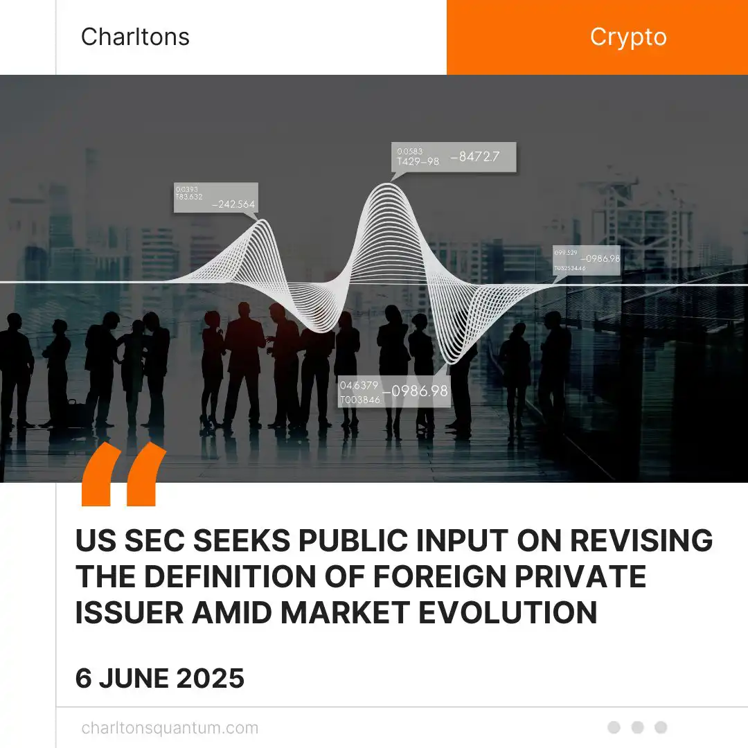 US SEC Seeks Public Input on Revising the Definition of Foreign Private Issuer Amid Market Evolution