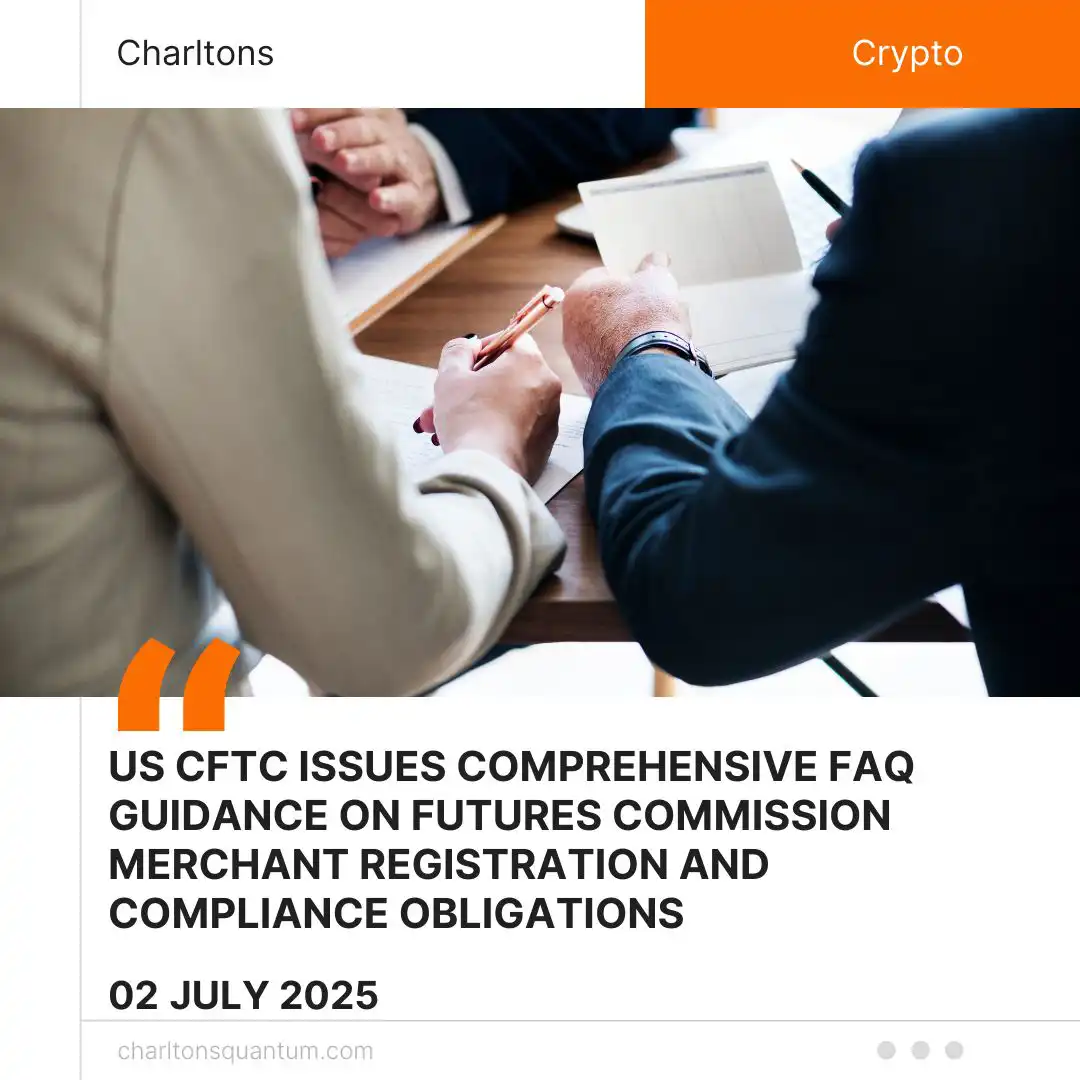 US CFTC Issues Comprehensive FAQ Guidance on Futures Commission Merchant Registration and Compliance Obligations