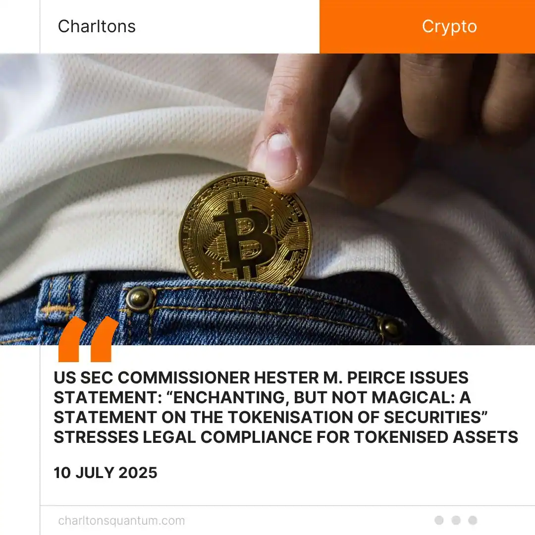 US SEC Commissioner Hester M. Peirce Issues Statement: “Enchanting, but Not Magical: A Statement on the Tokenisation of Securities” Stresses Legal Compliance for Tokenised Assets