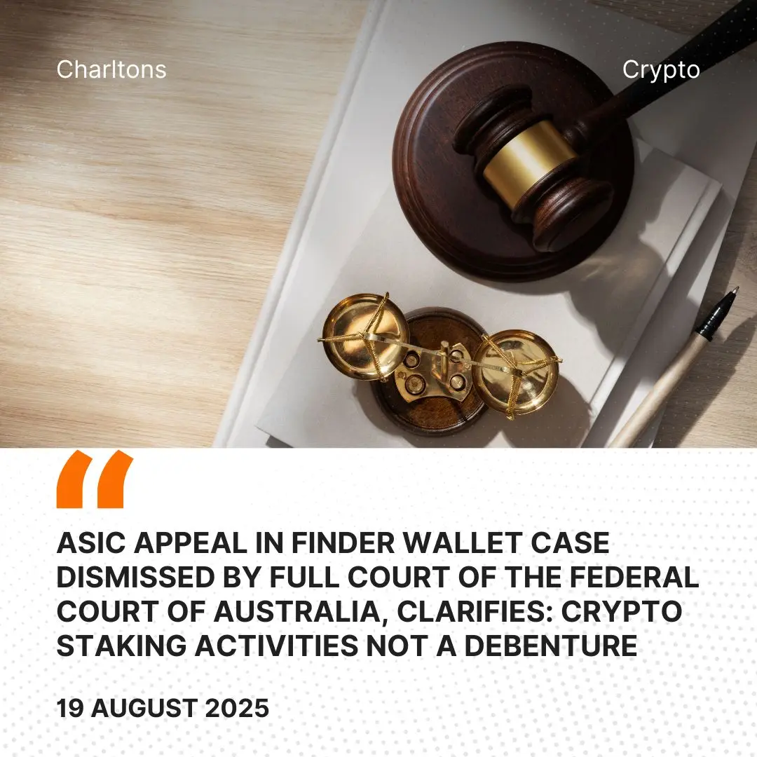 ASIC Appeal in Finder Wallet Case Dismissed by Full Court of the Federal Court of Australia, Clarifies: Crypto Staking Activities not a Debenture