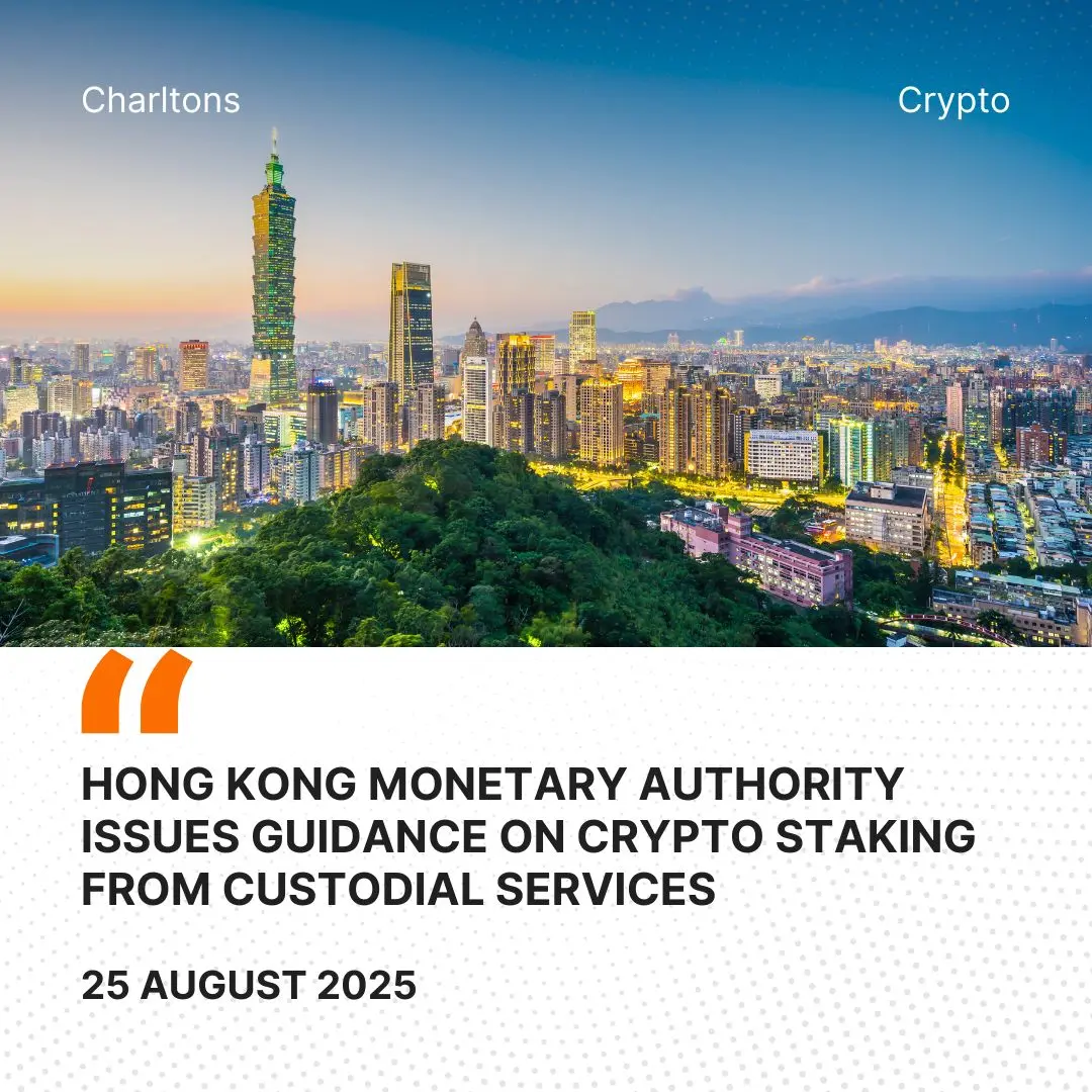Hong Kong Monetary Authority Issues Guidance on Crypto Staking from Custodial Services