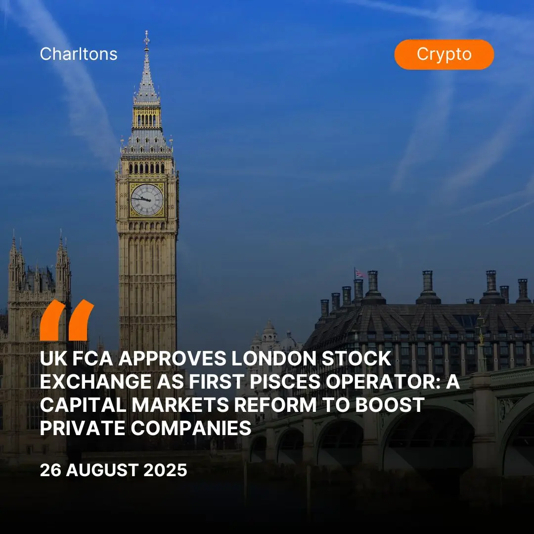 UK FCA Approves London Stock Exchange as First PISCES Operator: A Capital Markets Reform to Boost Private Companies